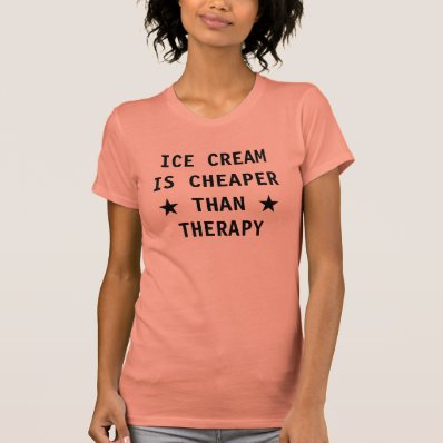 Ice cream is cheaper than therapy funny tee shirts