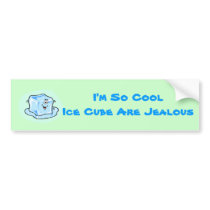 icecube_50, I'm So CoolIce Cube Are Jealous bumper stickers by chill53082 icecube_50, I'm So CoolIce Cube Are Jealous bumper stickers