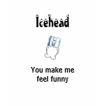 Icehead You make me feel funny teens t shirt