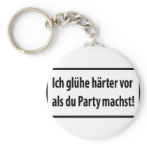Ich gluehe haerter vor als du party machst keychain