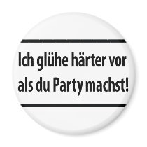 Ich gluehe haerter vor als du party machst magnets by TomaniacLines Ich gluehe haerter vor als du party machst magnets
