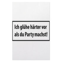 Ich gluehe haerter vor als du party machst custom stationery