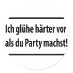 Ich gluehe haerter vor als du party machst stickers