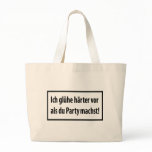 Ich gluehe haerter vor als du party machst T-shirt Tote Bag