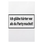 Ich gluehe haerter vor als du party machst T-shirt stationery
