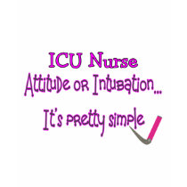 ICU Nurse "Attitude or Intubation"--Hilarious t-shirts