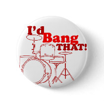 I'd Bang That! Pins