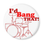 I'd Bang That! Refrigerator Magnet