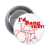 I'd Bang That! Pins