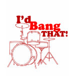 I'd Bang That! t-shirts