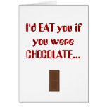 I'd EAT you if you were CHOCOLATE... Cards