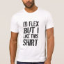 I'd flex, but I like this shirt
