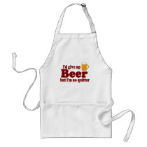 I'd Give Up Beer .... But I'm No Quitter aprons