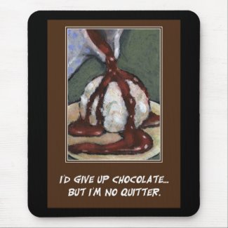 I'D GIVE UP CHOCOLATE, BUT.....(ARTWORK) mousepad