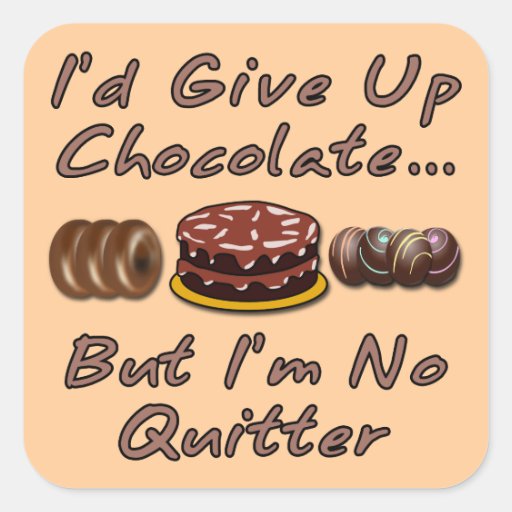 I'd Give Up Chocolate But I'm No Quitter Sticker