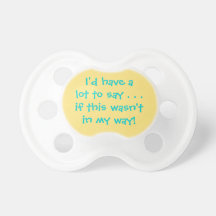 I'd Have a Lot to Say If This Wasn't In the Way! Pacifier