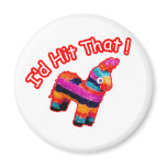ID HIT THAT funny Pinata Magnets