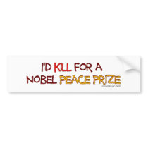 I'd Kill For a Nobel Peace Prize bumper stickers