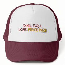I'd Kill For a Nobel Peace Prize hats by ironydesign I'd Kill For a Nobel Peace Prize hats