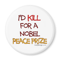 I'd Kill For a Nobel Peace Prize magnets