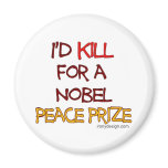 I'd Kill For a Nobel Peace Prize Magnet