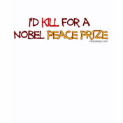 I'd Kill For a Nobel Peace Prize