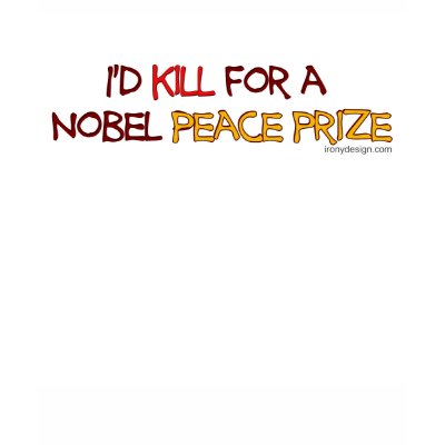 I'd Kill For a Nobel Peace Prize Shirts by ironydesign