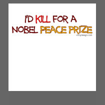 I'd Kill For a Nobel Peace Prize Shirts