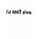 i'd KNIT that. t-shirts by knittaddiction i'd KNIT that. t-shirts