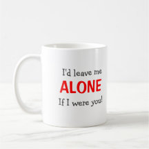 I'd Leave Me Alone...Mug