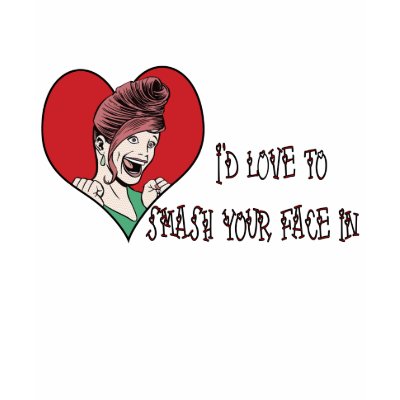 id_love_to_smash_your_face_in_tshirt-p2358058587816400013ohd_400.jpg