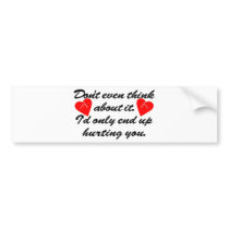 I'd Only End Up Hurting You bumper stickers by Mustang_Lady I'd Only End Up Hurting You bumper stickers