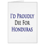 I'd Proudly Die For Honduras Greeting Cards