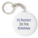 I'd Proudly Die For Honduras Keychain