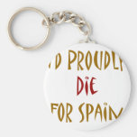 I'd Proudly Die For Spain Key Chains