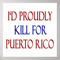 I'd Proudly Kill For Puerto Rico Posters