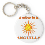 I'd Rathe Be in Anguilla Keychains