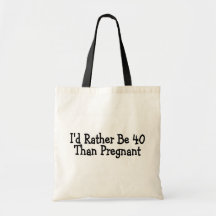 Id Rather Be 40 Than Pregnant Canvas Bag