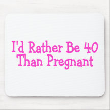 Id Rather Be 40 Than Pregnant Pink Mousepads