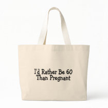 Id Rather Be 60 Than Pregnant Tote Bag