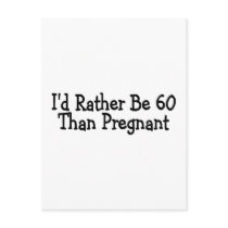 Id Rather Be 60 Than Pregnant Postcard