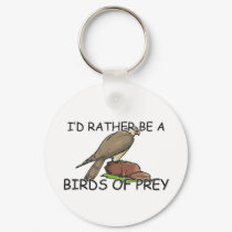 I'd Rather Be A Birds Of Prey keychains by AnimalShirts I'd Rather Be A Birds Of Prey keychains