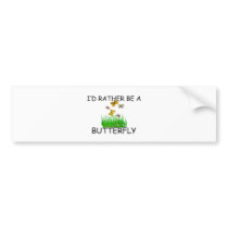 I'd Rather Be A Butterfly bumper stickers by AnimalShirts I'd Rather Be A Butterfly bumper stickers