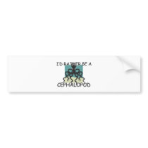 I'd Rather Be A Cephalopod bumper stickers by AnimalShirts I'd Rather Be A Cephalopod bumper stickers