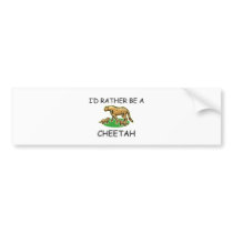I'd Rather Be A Cheetah bumper stickers by AnimalShirts I'd Rather Be A Cheetah bumper stickers