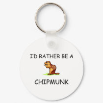 I'd Rather Be A Chipmunk keychains by AnimalShirts I'd Rather Be A Chipmunk keychains