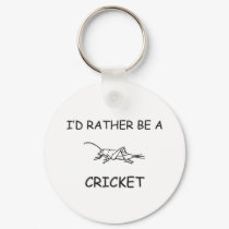 I'd Rather Be A Cricket keychains