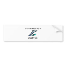 I'd Rather Be A Dolphin bumper stickers