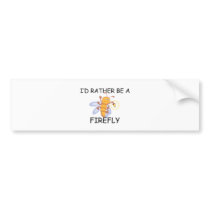I'd Rather Be A Firefly bumper stickers by AnimalShirts I'd Rather Be A Firefly bumper stickers