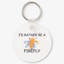 I'd Rather Be A Firefly keychains